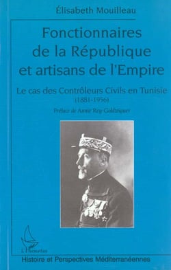 FONCTIONNAIRES DE LA RÉPUBLIQUE ET ARTISANS DE L'EMPIRE : Le cas des Contrôleurs Civils en Tunisie (1881-1956)