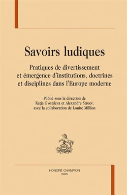 Savoirs ludiques - pratiques de divertissement et émergence d'institutions, doctrines et disciplines dans l'europe moderne