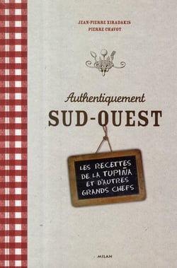 Authentiquement sud-ouest - les recettes de la tupina et d'autres grands chefs