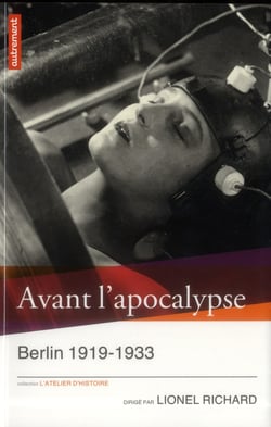 Avant l'apocalypse - Berlin 1919-1933