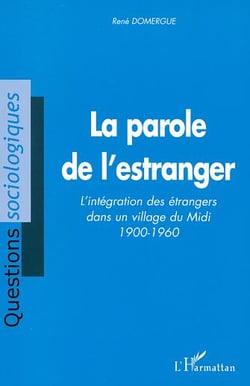 LA PAROLE DE L'ESTRANGER : L'intégration des étrangers dans un village du Midi 1900-1960