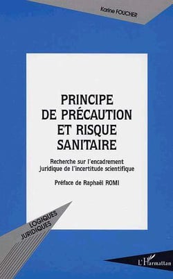 PRINCIPE DE PRÉCAUTION ET RISQUE SANITAIRE : Recherche sur l'encadrement juridique de l'incertitude scientifique