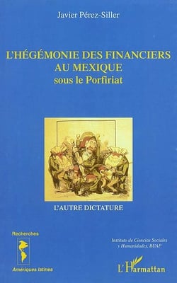 L'Hégémonie des financiers au Mexique sous le Porfiriat : L'autre dictature