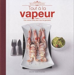 Tout à la vapeur - une cuisine saine pour tous les gourmets