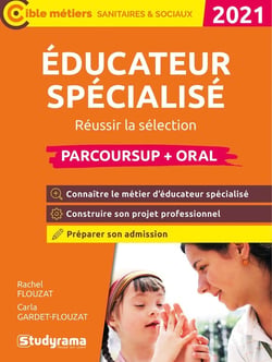 Éducateur spécialisé - réussir la sélection parcoursup et l'oral - parcoursup (édition 2021)