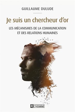 Je suis un chercheur d'or : les mécanismes de la communication et des relations humaines