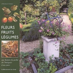Fleurs fruits legumes - une histoire du jardin de l'antiquite a nos jours
