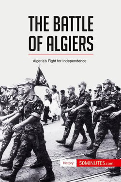 The Battle of Algiers : Algeria's Fight for Independence