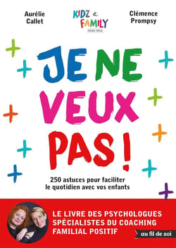 Je ne veux pas ! 250 astuces pour faciliter le quotidien avec vos enfants