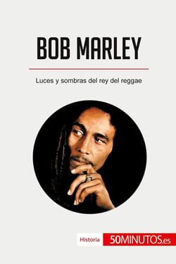 Bob Marley : Luces y sombras del rey del reggae