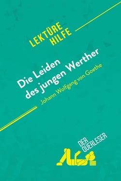 Die Leiden des jungen Werther von Johann Wolfgang von Goethe (Lektürehilfe) : Detaillierte Zusammenfassung, Personenanalyse und Interpretation
