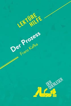 Der Prozess von Franz Kafka (Lektürehilfe) : Detaillierte Zusammenfassung, Personenanalyse und Interpretation