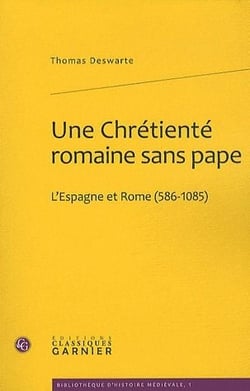 Une chrétienté romaine sans pape : l'Espagne et Rome (586-1085)