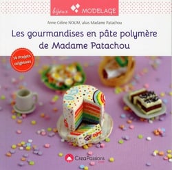 Les gourmandises en pâte polymère de Madame Patachou - 14 projets originaux