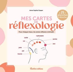 Mes cartes de réflexologie : Pour chaque maux, les zones réflexes à stimuler