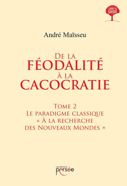 De la féodalité à la cacocratie Tome 2 - le paradigme classique "à la recherche des nouveaux mondes"