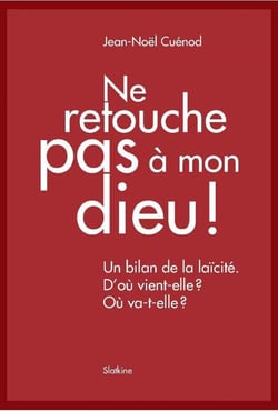 Ne retouche pas à mon dieu ! un bilan de la laïcité - d'où vient-elle ? où va-t-elle?