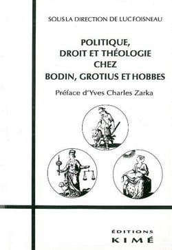Politique Droit et Theologie Chez Bodin,Grotius,Hobbes : Bodin,Grotius et Hobbes