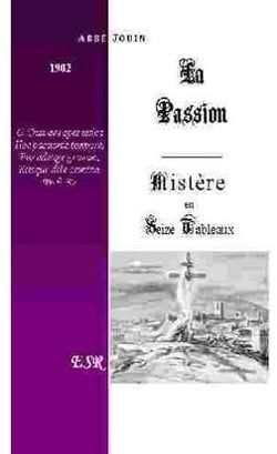 La passion, mystère en seize tableaux