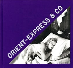 Orient Express & Co - archives photographiques inédites d'un train mythique