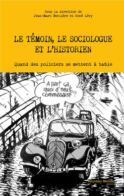 Le témoin, le sociologue et l'historien - quand des policiers se mettent à table