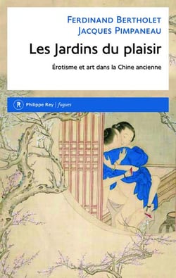 Les jardins du plaisir - érotisme et art dans la Chine ancienne