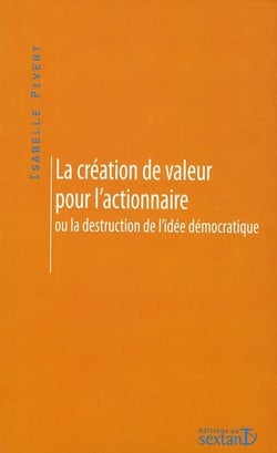 La création de valeur pour l'actionnaire ou la destruction de l'idée démocratique