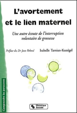 L'avortement et le lien maternel - une autre écoute de l'interruption volontaire de grossesse ( 2e édition)
