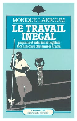 Le travail inégal - paysans et salariés sénégalais face à la crise des années trente