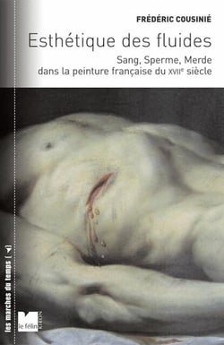 Esthétique des fluides - sang, sperme et merde au XVII  siècle