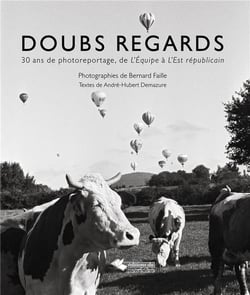 Doubs regards - 30 ans de photoreportage, de L'equipe à L'est républicain