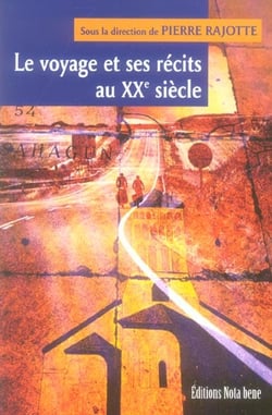 Le voyage et ses recits au xxe siecle