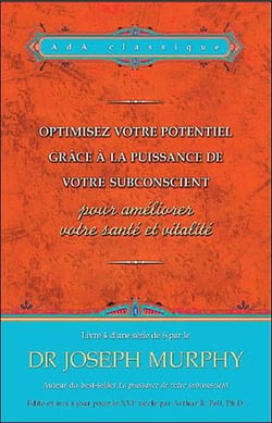 Optimisez votre potentiel grâce à la puissance de votre subconscient t.4 - pour améliorer votre santé et vitalité
