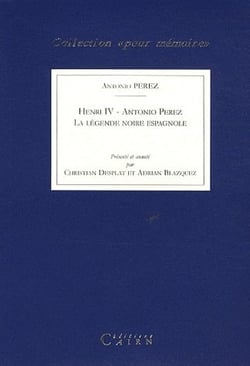 Henri iv et antonio perez - la légende noire espagnole