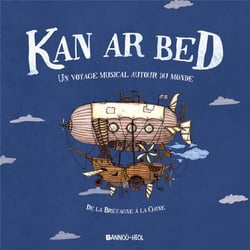 Kan ar bed : ur veaj war gan tro-dro d'ar bed / un voyage musical autour du monde