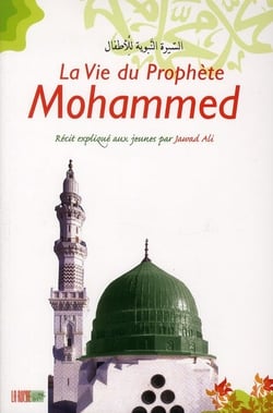 La vie du prophète Mohammed - récit expliqué aux jeunes par Jawad Ali