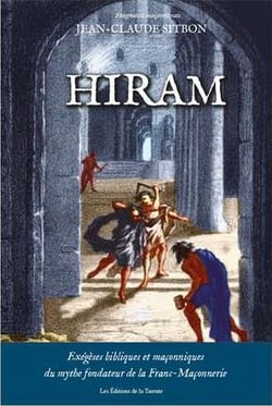 Hiram - exégèses bibliques et maçonneries du mythe fondateur de la franc-maçonnerie
