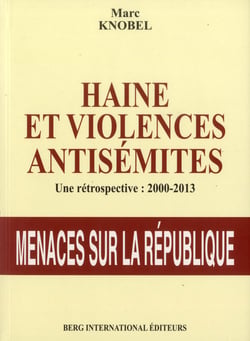 Haine et violences antisemites - une retrospective : 2000-2013. menace sur la republique.