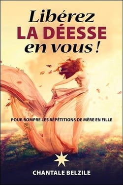 Libérez la déesse en vous ! pour rompre les répétitions de mère en fille