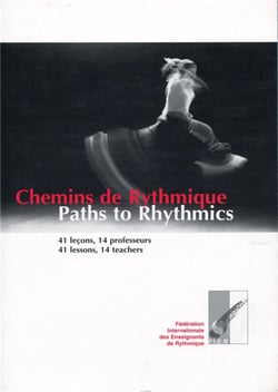 Chemins de rythmique, 41 leçons, 14 professeurs - paths to rhythmics, 41 lessons, 14 teachers