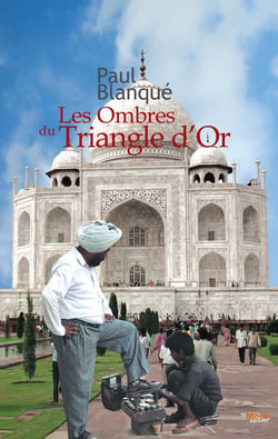 Les ombres du triangle d'or - roman d'un voyage en terre indienne