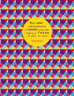 Petit cahier extraordinaire d'activités pour des enfants de 7 et 8 ans ni plus ni moins