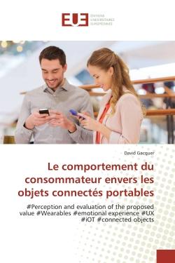 Le comportement du consommateur envers les objets connectés portables : #Perception and evaluation of the proposed value #Wearables #emotional experience #UX #iOT #connecte