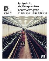 Fortschritt als versprechen industriefotografie im geteilten deutschland