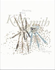 Kiki Smith hearing you with my eyes