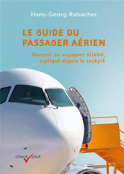 Le guide du passager aérien : devenir un voyageur éclairé, expliqué depuis le cockpit