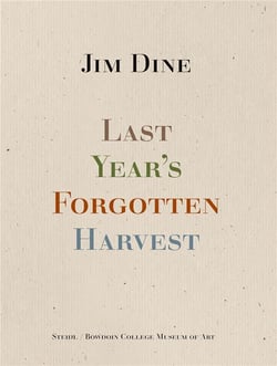 Jim Dine : Last year s forgotten harvest
