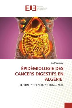 ÉPIDÉMIOLOGIE DES CANCERS DIGESTIFS EN ALGÉRIE : RÉGION EST ET SUD-EST 2014 - 2018