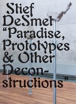 Stief desmet paradise, prototypes & other deconstructions