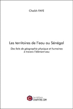 Les territoires de l'eau au Sénégal - des faits de géographie physique et humaines à travers l'élément eau